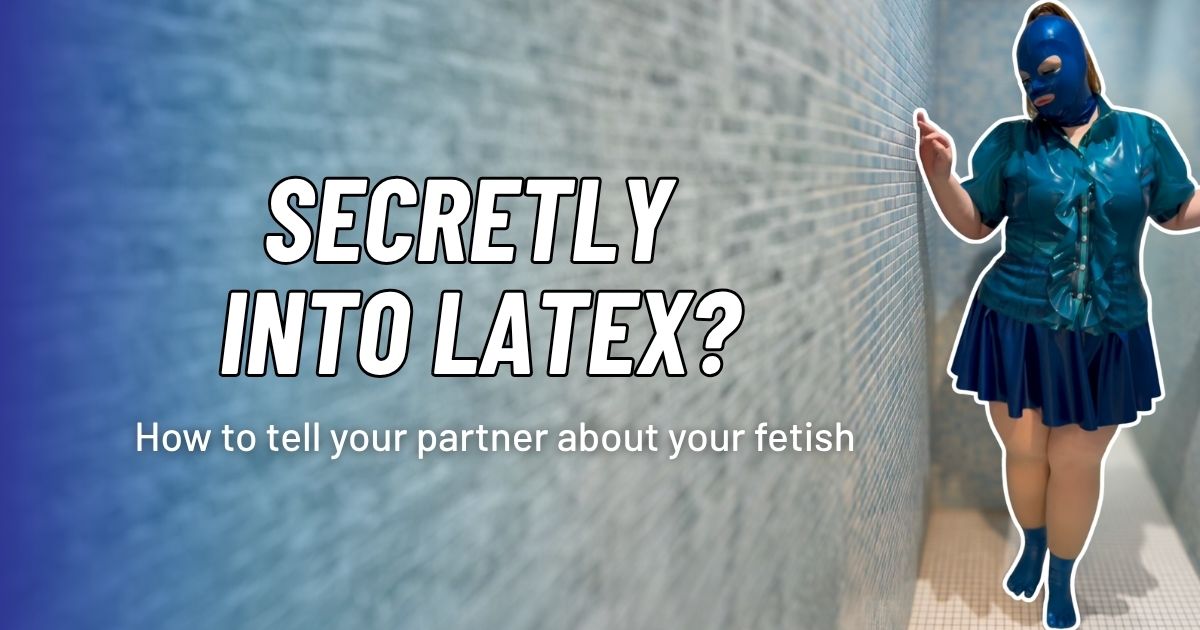 FluffyQueenie Blog How to tell partner latex fetish